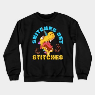 Snitches Get Stitches Funny Dinosaurs Unicorn Crewneck Sweatshirt